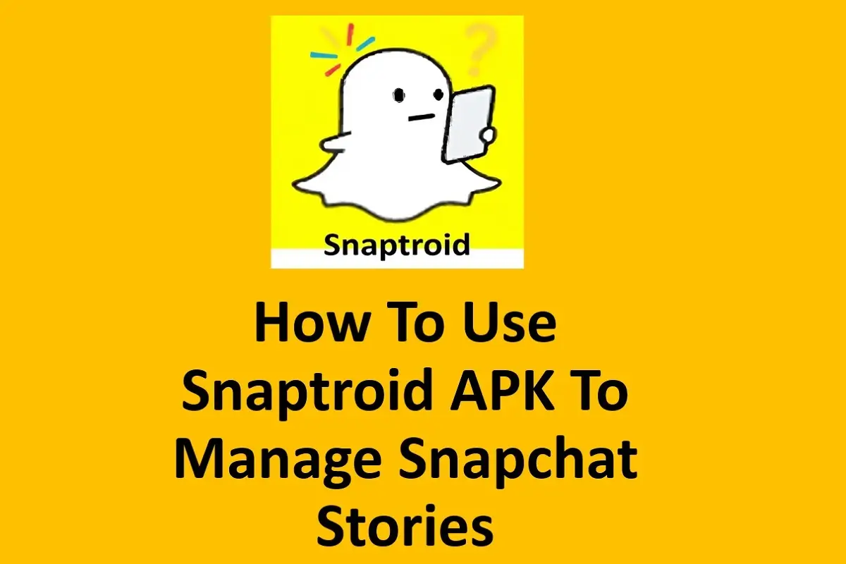 How To Use Snaptroid APK To Manage Snapchat Stories?